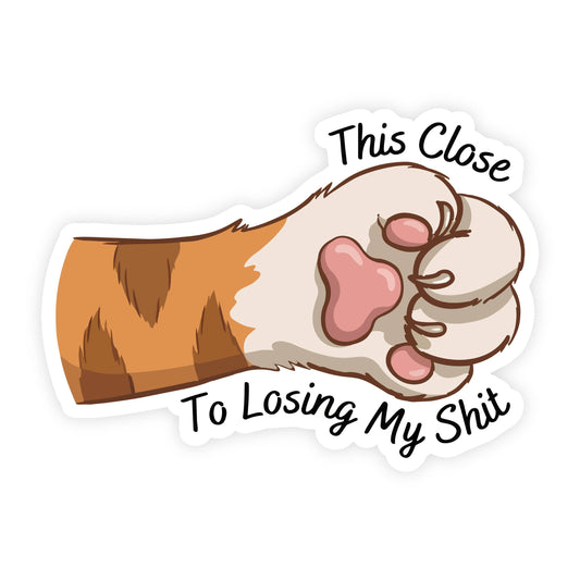 This Close To Losing My Shit Cute Cat Paw Sticker